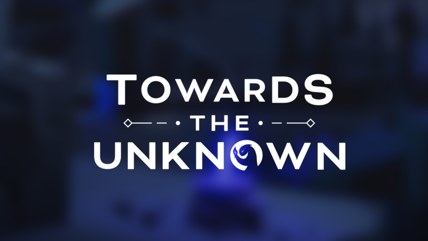 Towards The Unkown